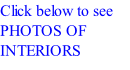 Click below to see PHOTOS OF  INTERIORS